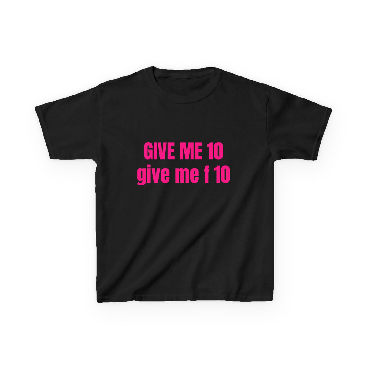 GIVE ME 10 Baby Tee
