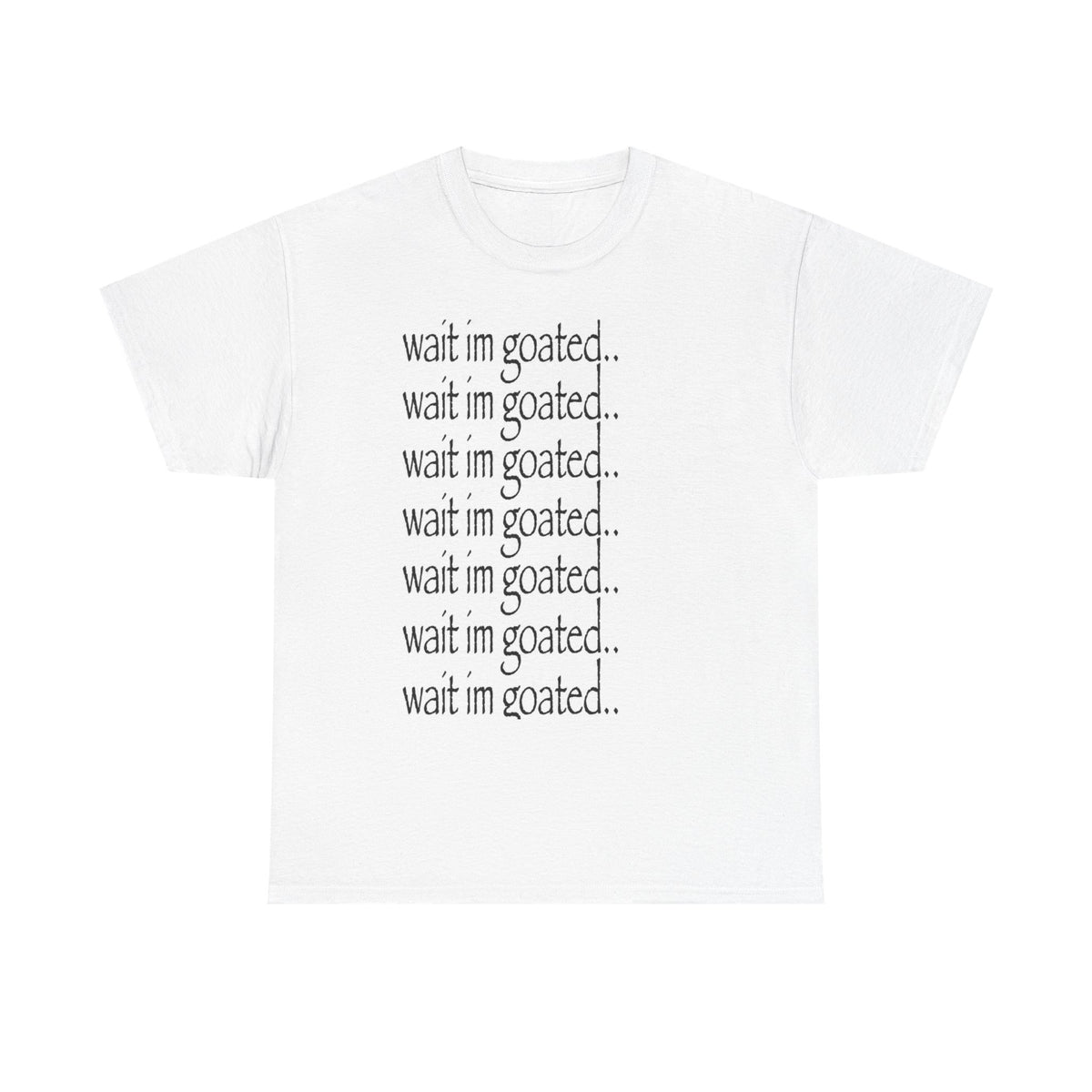 wait im goated..  Tee